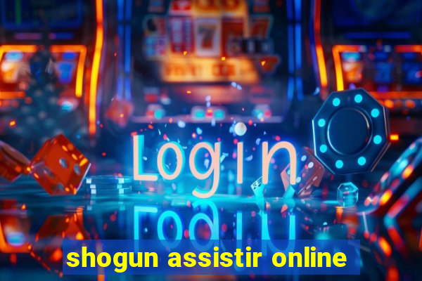 shogun assistir online